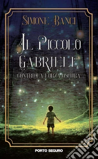 Il piccolo Gabriele contro la Forza Oscura libro