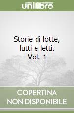 Storie di lotte, lutti e letti. Vol. 1