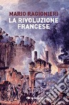 La rivoluzione francese. Una storia per la memoria collettiva libro