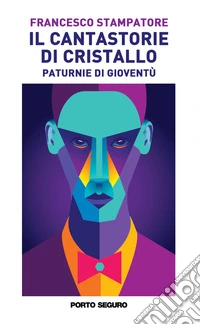 Il cantastorie di cristallo. Paturnie di gioventù libro