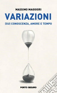 Variazioni. (su) conoscenza, amore e tempo libro