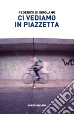 Ci vediamo in piazzetta libro