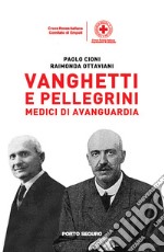 Vanghetti e Pellegrini medici di avanguardia libro