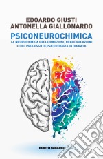 Psiconeurochimica. La neurochimica delle emozioni, delle relazioni e del processo di psicoterapia integrata libro