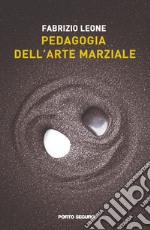 Pedagogia dell'arte marziale. Nuove metodologie di allenamento e percorsi educativi per comprendere sé stessi e gli altri attraverso lo Shorinji kempo