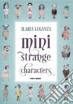 Mini strange characters. Ediz. illustrata libro