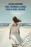 Nel mondo come isole nel mare libro