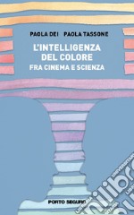 L'intelligenza del colore. Fra cinema e scienza libro