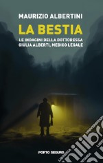 La bestia. Le indagini della dottoressa Giulia Alberti, medico legale