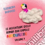 Le avventure della bimba dai capelli arcobaleno. Ediz. a colori. Vol. 3