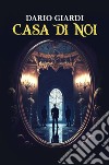 Casa di noi libro