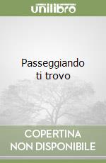 Passeggiando ti trovo libro
