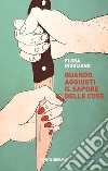 Quando aggiusti il sapore delle cose libro