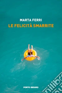 Le felicità smarrite libro