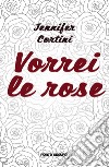 Vorrei le rose libro