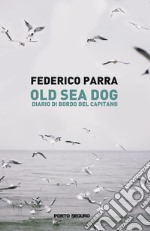 Old sea dog. Diario di bordo del comandante libro