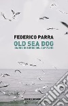 Old sea dog. Diario di bordo del comandante libro