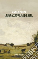 Nella torre il silenzio. Omicidio Pascoli. Sicari e mandanti libro