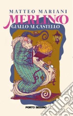 Merlino. Giallo al castello libro