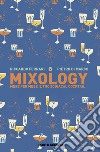 Mixology. Mese per mese il tuo Zodiacal Cocktail libro