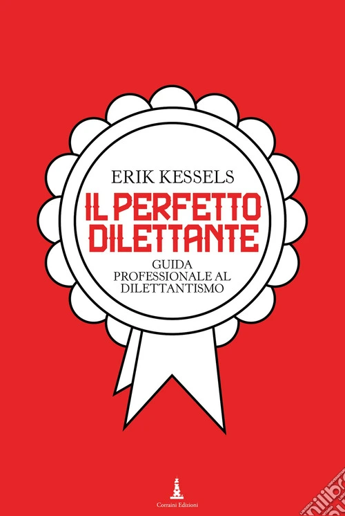 Il perfetto dilettante. Guida professionale al dilettantismo