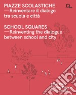 Piazze scolastiche. Reinventare il dialogo tra scuola e città. Con testo inglese a fronte libro