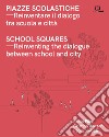 Piazze scolastiche. Reinventare il dialogo tra scuola e città. Con testo inglese a fronte libro