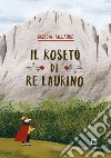 Il roseto di re Laurino. Ediz. a colori. Con francobollo da collezione libro