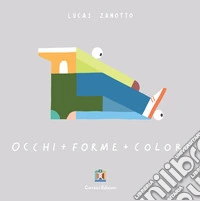 Occhi + forme + colori. Ediz. illustrata libro