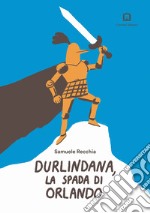 Durlindana, la spada di Orlando. Ediz. a colori. Con francobollo da collezione