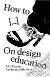 How to... on design deducation. Ediz. illustrata libro