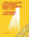 Per qualcuno può essere semplicemente fare luce. Foscarini 1983/2023. Ediz. illustrata libro