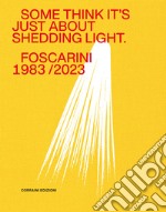 Some think it's just about shedding light. Foscarini 1983/2023. Ediz. illustrata