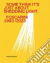 Some think it's just about shedding light. Foscarini 1983/2023. Ediz. illustrata libro