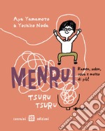 Menrui tsuru tsuru. ramen, udon, soba e molto di più! Ediz. illustrata