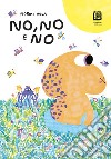 No, no e no. Ediz. illustrata libro di Vola Noemi