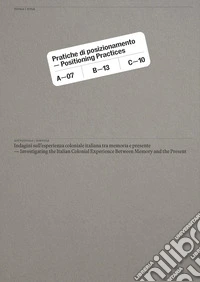 Pratiche di posizionamento. Indagini sull'esperienza coloniale italiana tra memoria e presente libro
