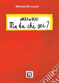 Ukko De Ukki. Ma tu chi sei? libro