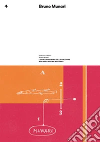 Le macchine prima delle macchine. Bruno Munari. Quaderno spazio Munari. Vol. 4 libro