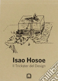 Isao Hosoe. Il trickster del design. Ediz. illustrata libro