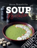 Soup revolution. Ediz. illustrata