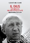 Il Gius. Don Giussani. Una vita appassionante libro di Giussani Carmen