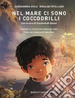 Nel mare ci sono i coccodrilli. Storia vera di Enaiatollah Akbari libro