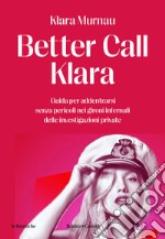 Better call Klara. Guida per addentrarsi senza pericoli nei gironi infernali delle investigazioni private