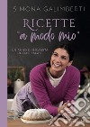 Ricette «a modo mio». Un anno di golosità dolci e salate libro