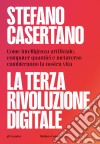 La terza rivoluzione digitale. Come intelligenza artificiale, computer quantici e metaverso cambieranno la nostra vita libro