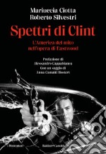 Spettri di Clint. L'America del mito nell'opera di Eastwood libro