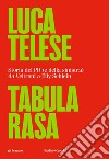 Tabula rasa. Storia del PD (e della sinistra) da Veltroni a Schlein libro di Telese Luca