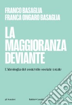 La maggioranza deviante. L'ideologia del controllo sociale totale libro