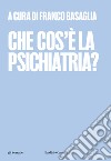 Che cos'è la psichiatria? libro di Basaglia F. (cur.)